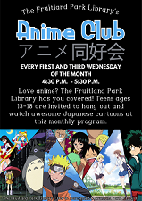 Anime Club 1st and 3rd Wednesday of each month 4:30 to 5:30 p.m.