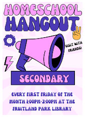 Home School Hangout, secondary. First Friday of each month, 1:00 p.m. to 3:00 p.m.