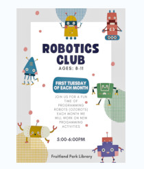 Robotics club ages 8 to 11. First Tuesday of each month. 5:00 p.m. to 6:00 p.m.