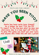 Hunt for Tito the Elf, in our library from Dec. 2 to Dec. 23rd.